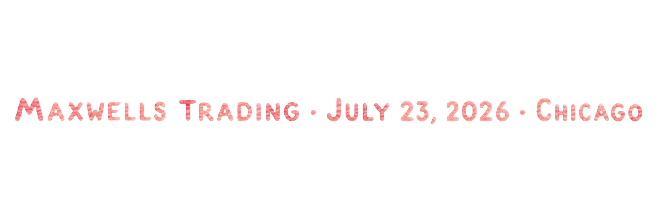 Maxwells Trading · July 23, 2026 · Chicago