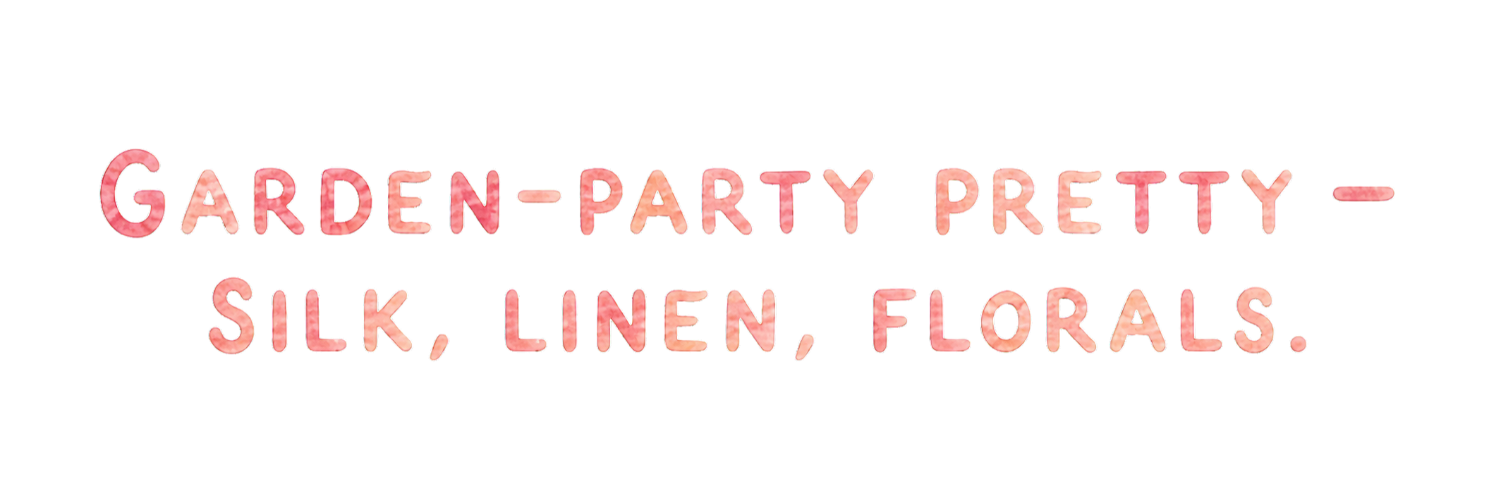 Garden-party pretty — silk, linen, florals.